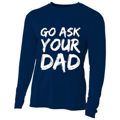 MotherS Day Gift Idea Funny Mom Quote Go Ask Your Dad Cooling Performance Long Sleeve Crew