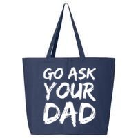 MotherS Day Gift Idea Funny Mom Quote Go Ask Your Dad 25L Jumbo Tote