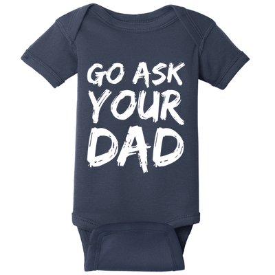MotherS Day Gift Idea Funny Mom Quote Go Ask Your Dad Baby Bodysuit
