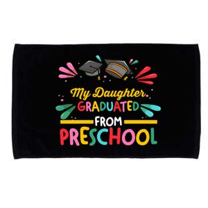 My Daughter Graduated From Preschool Preschool Gift Microfiber Hand Towel