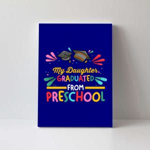 My Daughter Graduated From Preschool Preschool Gift Canvas