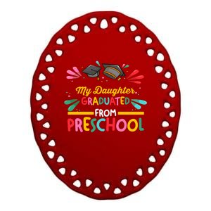 My Daughter Graduated From Preschool Preschool Gift Ceramic Oval Ornament