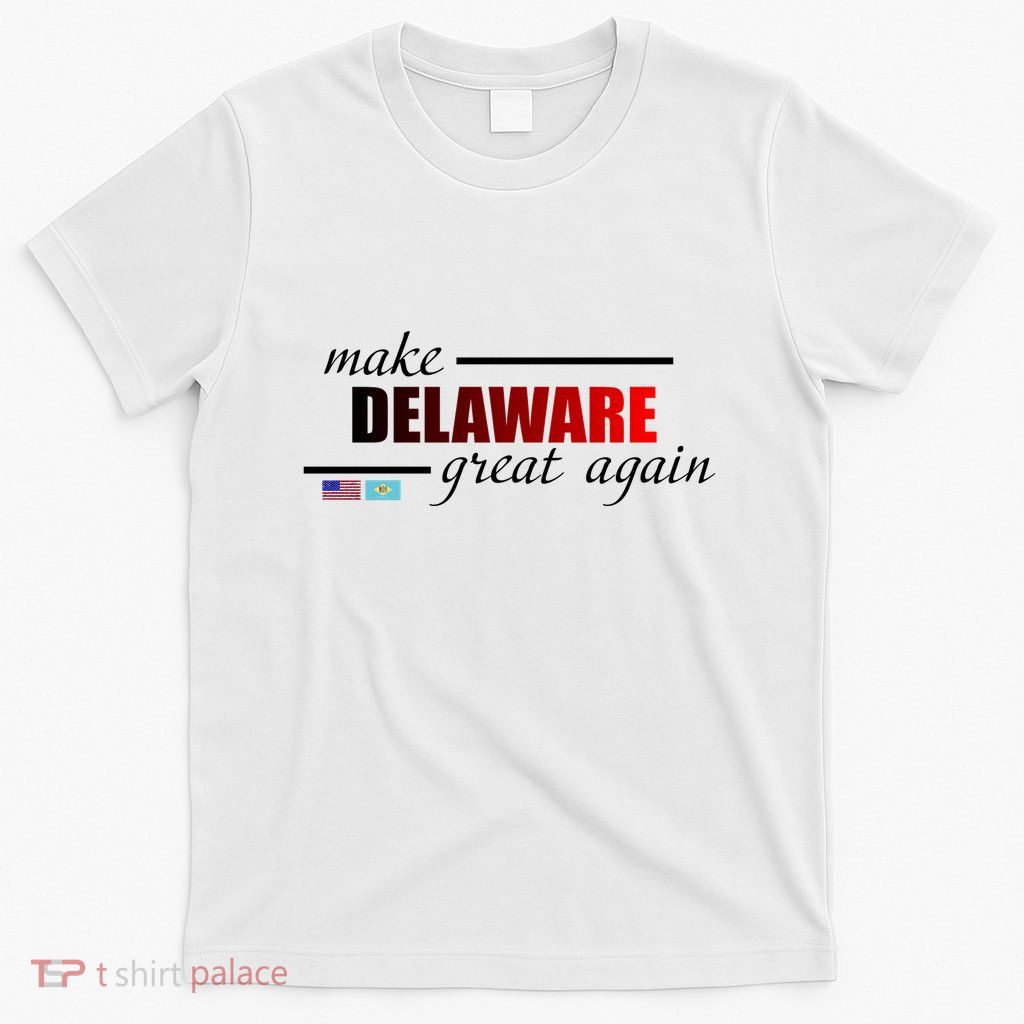 Make Delaware Great Again T-Shirt