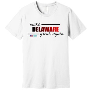 Make Delaware Great Again Premium T-Shirt