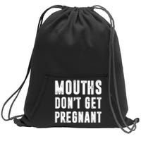 Mouths DonT Get Pregnant Sweatshirt Cinch Pack Bag