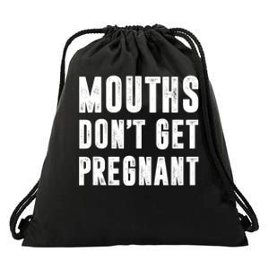 Mouths DonT Get Pregnant Drawstring Bag