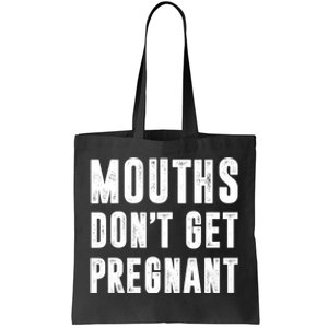 Mouths DonT Get Pregnant Tote Bag