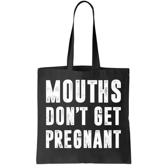 Mouths DonT Get Pregnant Tote Bag