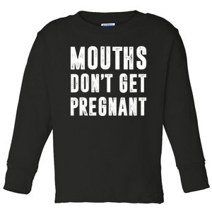 Mouths DonT Get Pregnant Toddler Long Sleeve Shirt