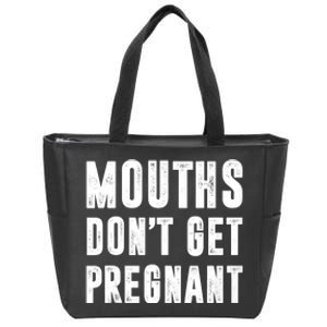 Mouths DonT Get Pregnant Zip Tote Bag