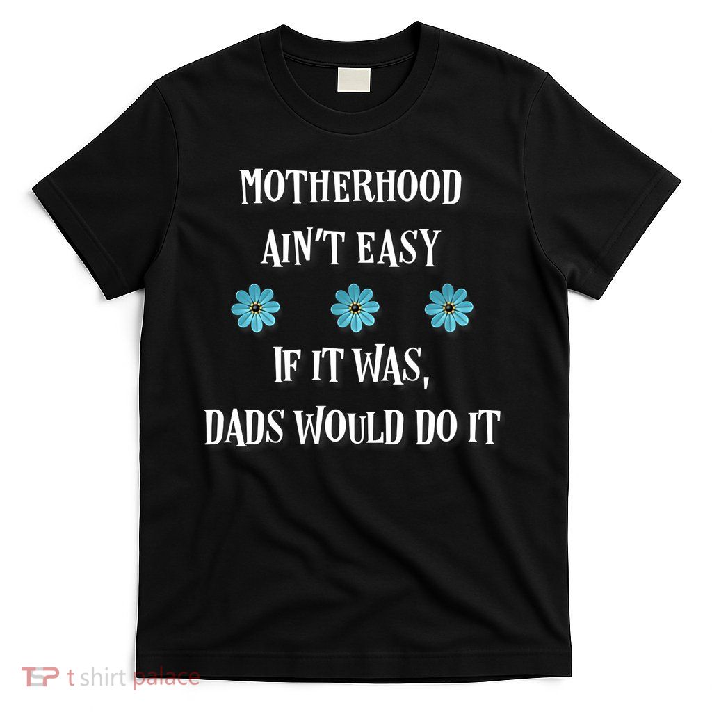 Mother's Day Gift , Motherhood Ain't Easy T-Shirt