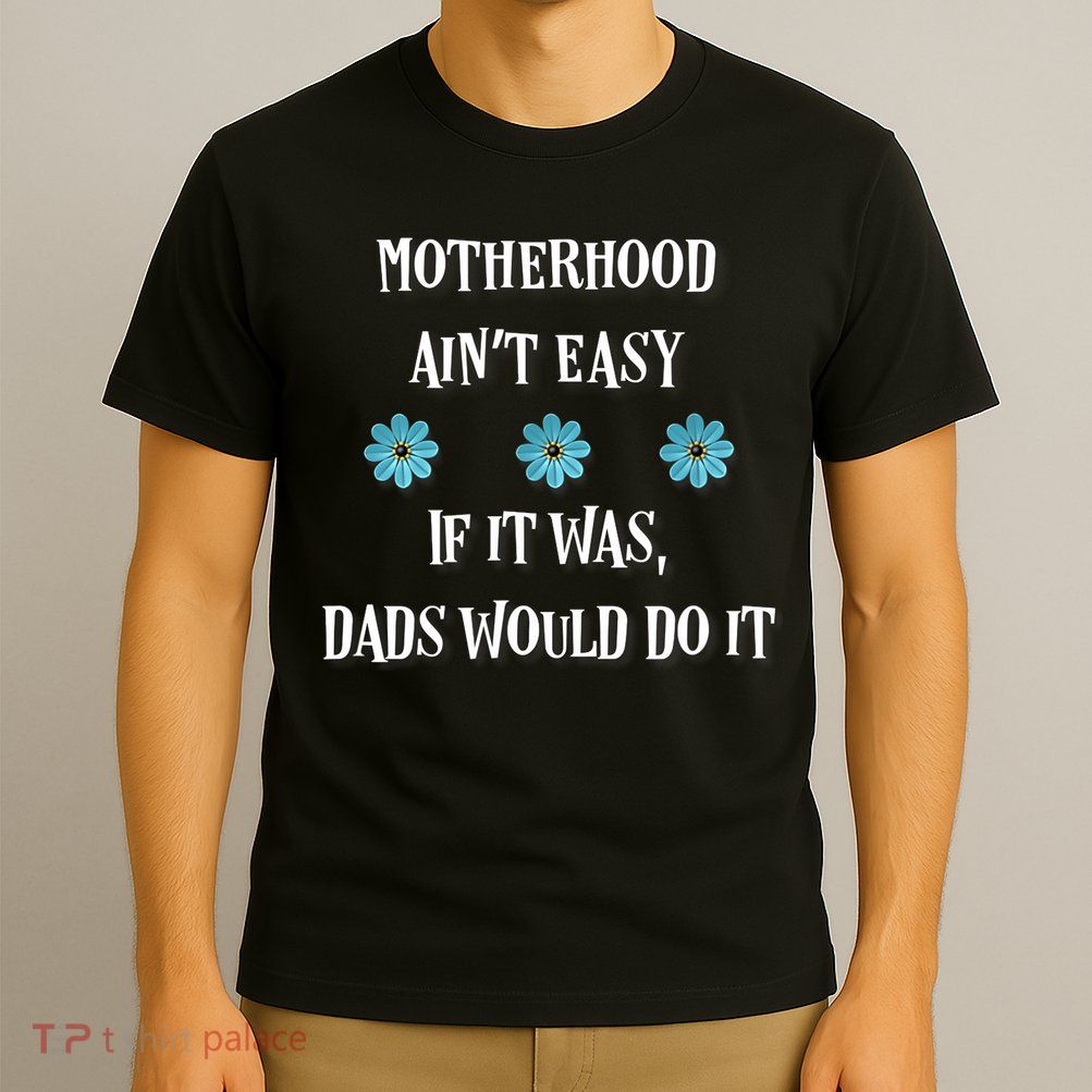 Mother's Day Gift , Motherhood Ain't Easy T-Shirt