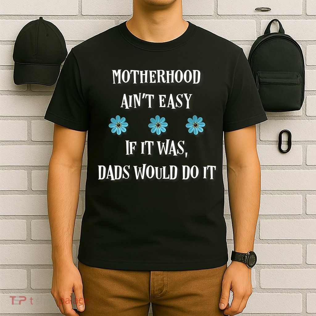 Mother's Day Gift , Motherhood Ain't Easy T-Shirt