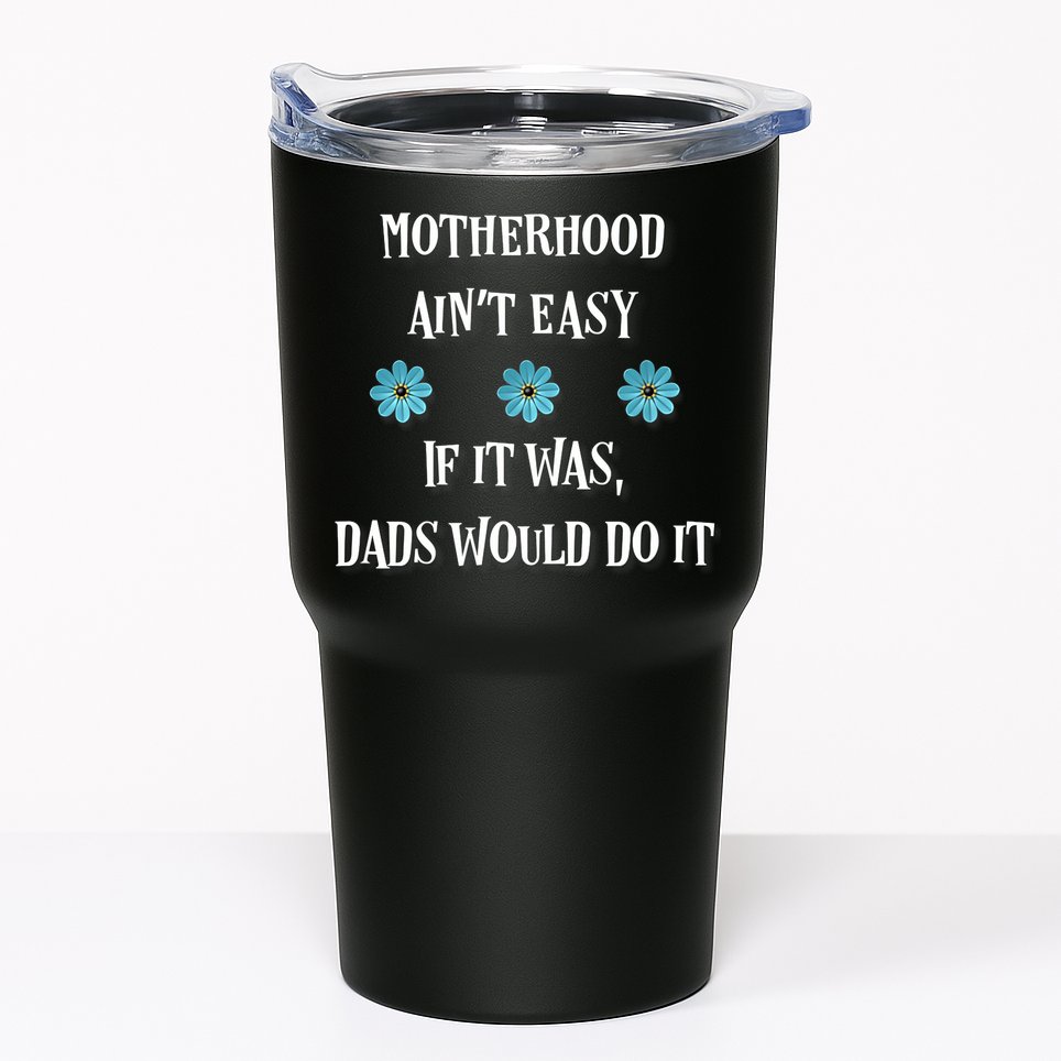 Mother's Day Gift , Motherhood Ain't Easy Tumbler