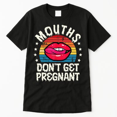 Mouths DonT Get Pregnant Inappropriate Humor Adult Jokes Tall T-Shirt