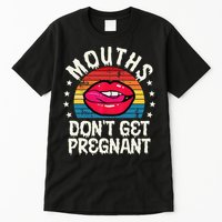 Mouths DonT Get Pregnant Inappropriate Humor Adult Jokes Tall T-Shirt