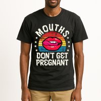 Mouths DonT Get Pregnant Inappropriate Humor Adult Jokes Tall T-Shirt