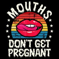 Mouths DonT Get Pregnant Inappropriate Humor Adult Jokes Tall T-Shirt