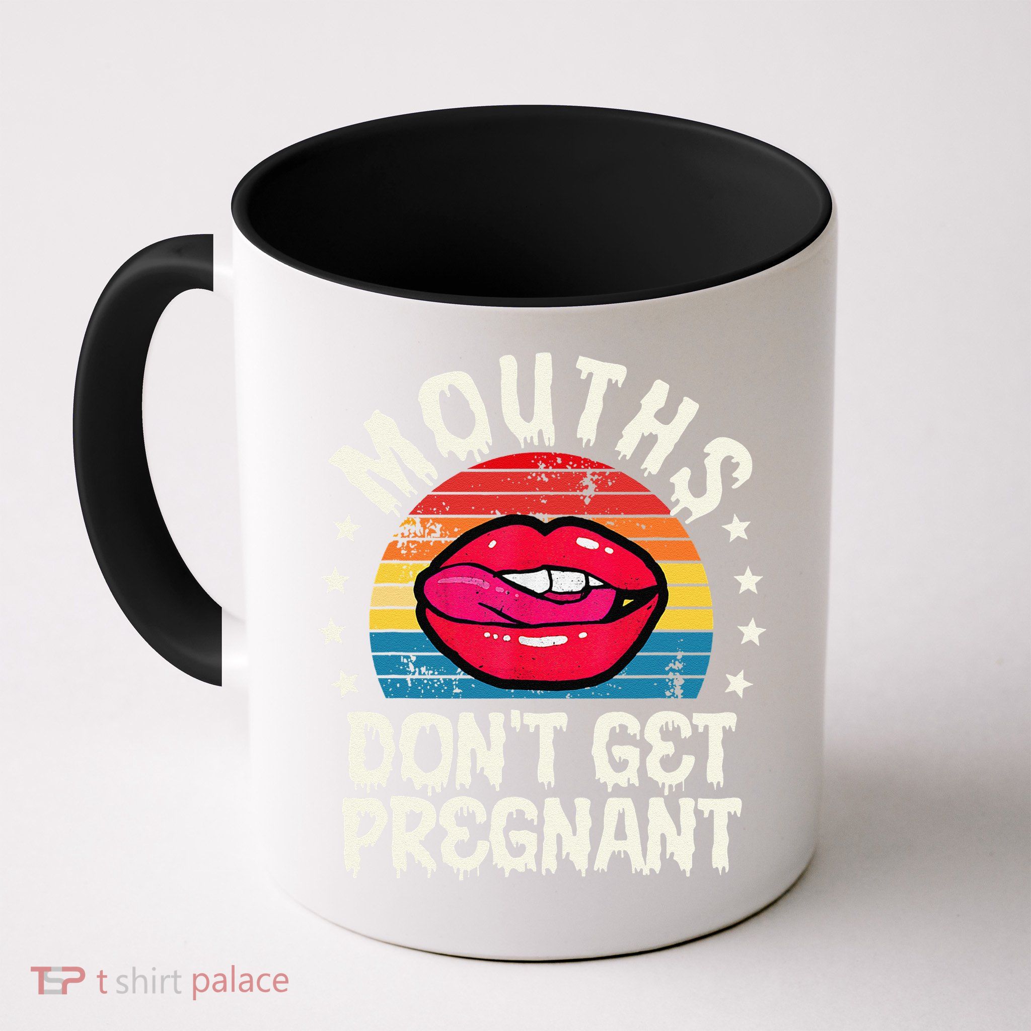 Mouths DonT Get Pregnant Inappropriate Humor Adult Jokes Mug