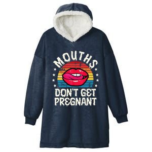 Mouths DonT Get Pregnant Inappropriate Humor Adult Jokes Hooded Wearable Blanket