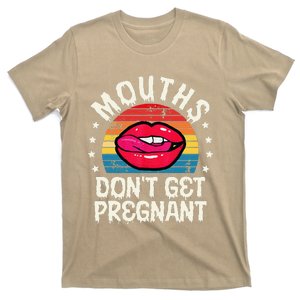 Mouths DonT Get Pregnant Inappropriate Humor Adult Jokes T-Shirt