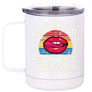 Mouths DonT Get Pregnant Inappropriate Humor Adult Jokes 12 oz Stainless Steel Tumbler Cup