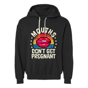 Mouths DonT Get Pregnant Inappropriate Humor Adult Jokes Garment-Dyed Fleece Hoodie