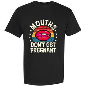 Mouths DonT Get Pregnant Inappropriate Humor Adult Jokes Garment-Dyed Heavyweight T-Shirt