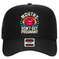 Mouths DonT Get Pregnant Inappropriate Humor Adult Jokes High Crown Mesh Back Trucker Hat