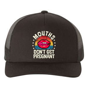 Mouths DonT Get Pregnant Inappropriate Humor Adult Jokes Yupoong Adult 5-Panel Trucker Hat