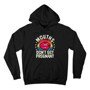 Mouths DonT Get Pregnant Inappropriate Humor Adult Jokes Hoodie