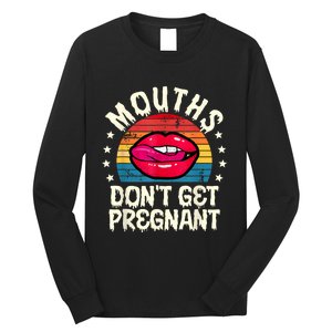 Mouths DonT Get Pregnant Inappropriate Humor Adult Jokes Long Sleeve Shirt