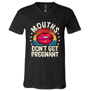 Mouths DonT Get Pregnant Inappropriate Humor Adult Jokes V-Neck T-Shirt