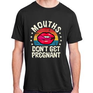 Mouths DonT Get Pregnant Inappropriate Humor Adult Jokes Adult ChromaSoft Performance T-Shirt