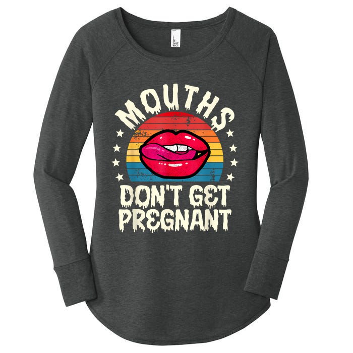 Mouths DonT Get Pregnant Inappropriate Humor Adult Jokes Women's Perfect Tri Tunic Long Sleeve Shirt