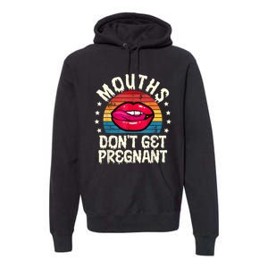 Mouths DonT Get Pregnant Inappropriate Humor Adult Jokes Premium Hoodie