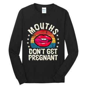 Mouths DonT Get Pregnant Inappropriate Humor Adult Jokes Tall Long Sleeve T-Shirt