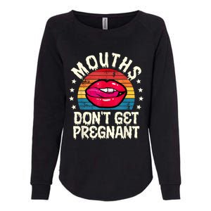 Mouths DonT Get Pregnant Inappropriate Humor Adult Jokes Womens California Wash Sweatshirt