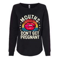 Mouths DonT Get Pregnant Inappropriate Humor Adult Jokes Womens California Wash Sweatshirt