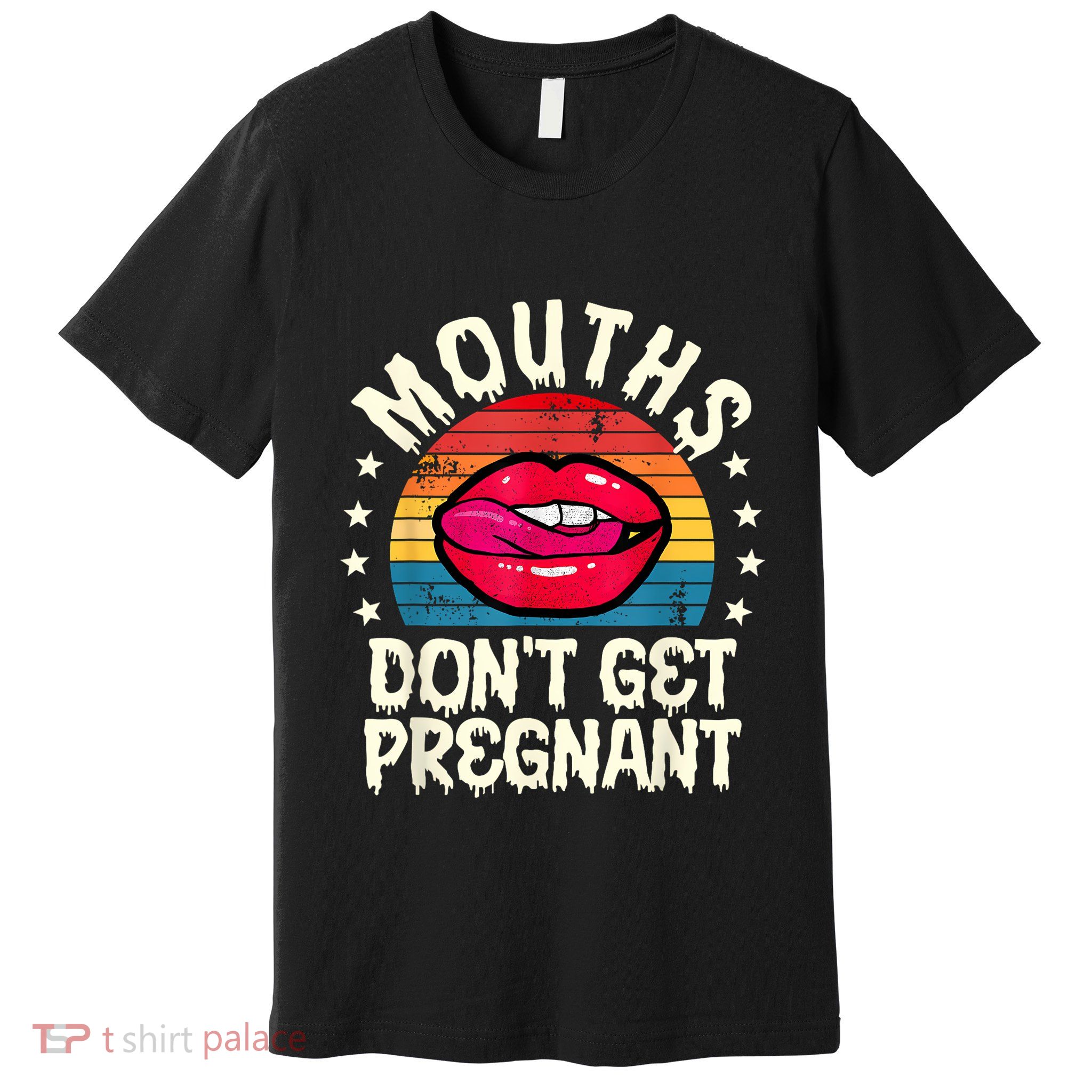 Mouths DonT Get Pregnant Inappropriate Humor Adult Jokes Premium T-Shirt