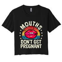 Mouths DonT Get Pregnant Inappropriate Humor Adult Jokes Women's Crop Top Tee