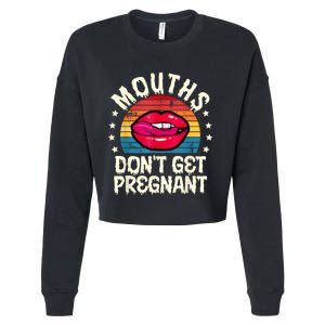 Mouths DonT Get Pregnant Inappropriate Humor Adult Jokes Cropped Pullover Crew