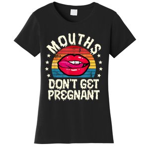 Mouths DonT Get Pregnant Inappropriate Humor Adult Jokes Women's T-Shirt