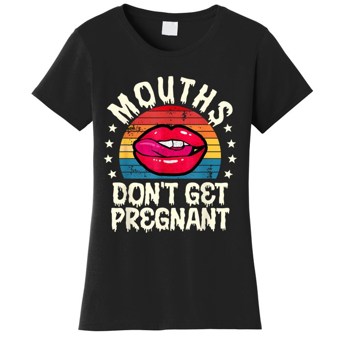 Mouths DonT Get Pregnant Inappropriate Humor Adult Jokes Women's T-Shirt