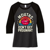 Mouths DonT Get Pregnant Inappropriate Humor Adult Jokes Women's Tri-Blend 3/4-Sleeve Raglan Shirt