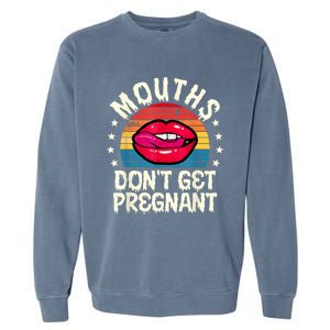 Mouths DonT Get Pregnant Inappropriate Humor Adult Jokes Garment-Dyed Sweatshirt