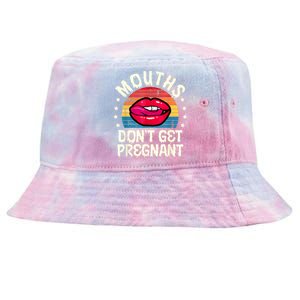 Mouths DonT Get Pregnant Inappropriate Humor Adult Jokes Tie-Dyed Bucket Hat