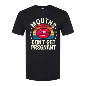 Mouths DonT Get Pregnant Inappropriate Humor Adult Jokes Softstyle CVC T-Shirt