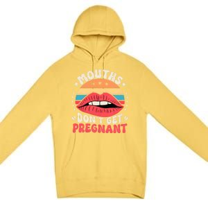 Mouths DonT Get Pregnant Inappropriate Humor Adult Jokes Premium Pullover Hoodie