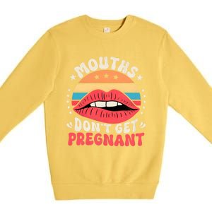 Mouths DonT Get Pregnant Inappropriate Humor Adult Jokes Premium Crewneck Sweatshirt